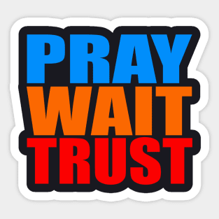 Pray wait trust Sticker